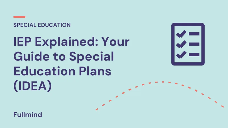 IEP Explained: Your Guide to Special Education Plans (IDEA)