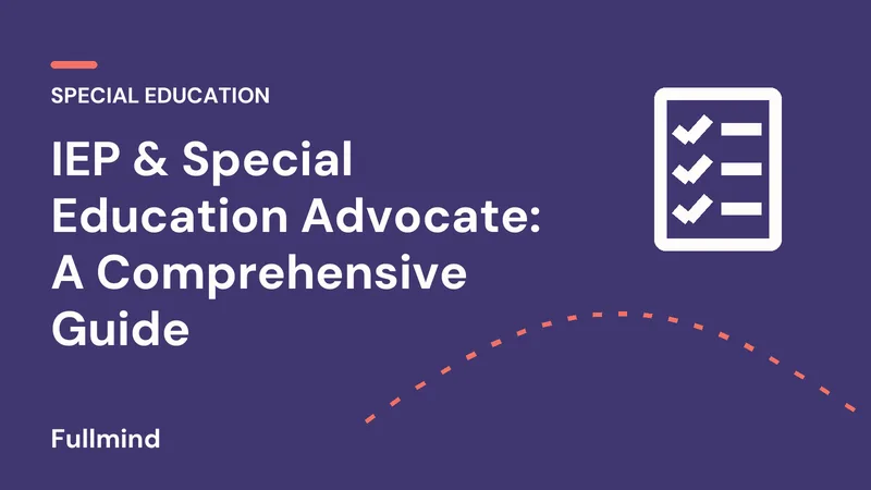 IEP & Special Education Advocate: A Comprehensive Guide