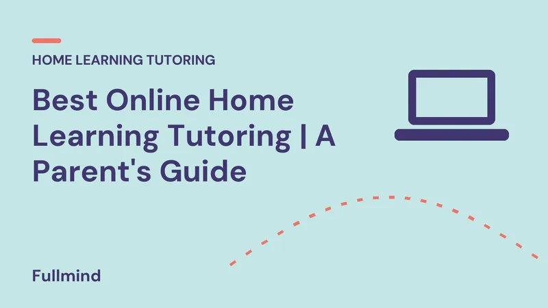 Best Online Home Learning Tutoring | A Parent's Guide